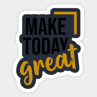 make today great Sticker